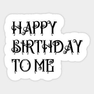 BIRTHDAY GIFT: HAPPY BIRTHDAY TO ME Sticker